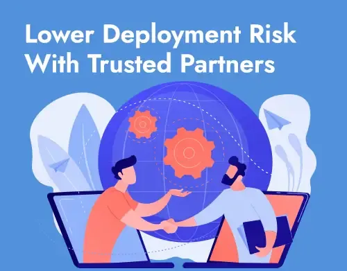 Lower Deployment Risk With Trusted Partners